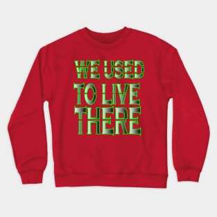 we used to live there Crewneck Sweatshirt